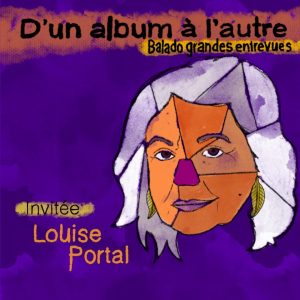 LOUISE PORTAL - D'un album à l'autre - le balado